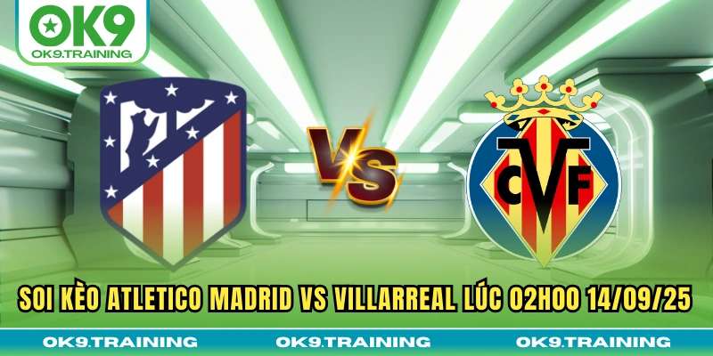 Soi Kèo Atletico Madrid Vs Villarreal Lúc 02h00 14/09/25 3 Soi Kèo Atletico Madrid Vs Villarreal Lúc 02h00 14/09/25