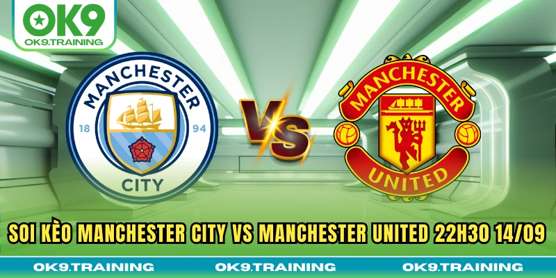 Soi Kèo Manchester City Vs Manchester United 22h30 14/09 20 Soi Kèo Manchester City Vs Manchester United 22h30 14/09