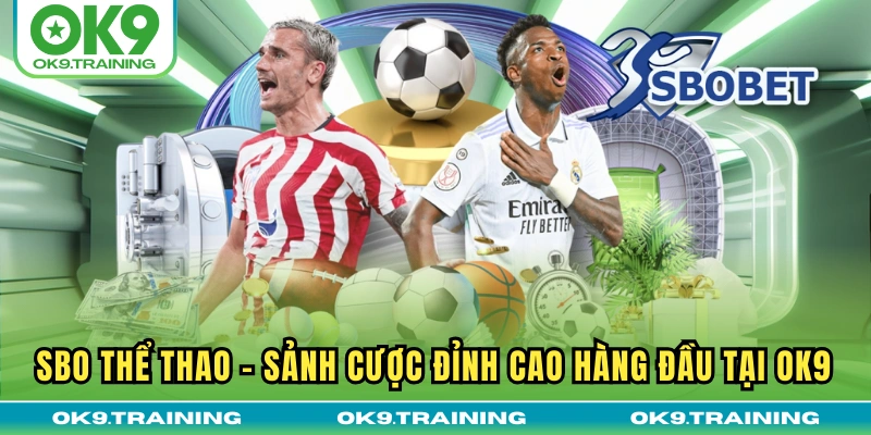 SBO Thể Thao | Sảnh Cược Đỉnh Cao Hàng Đầu Tại OK9 14 SBO Thể Thao | Sảnh Cược Đỉnh Cao Hàng Đầu Tại OK9
